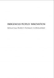 Indigenous Peoples Innovation: Intellectual Property Pathways to Development