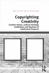 Copyrighting Creativity Creative Values, Cultural Heritage Institutions and Systems of Intellectual Property